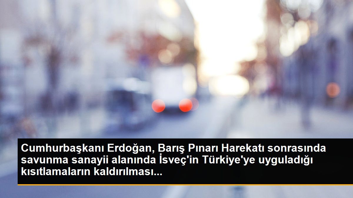 Cumhurbaşkanı Erdoğan, Barış Pınarı Harekatı sonrasında savunma sanayii alanında İsveç\'in Türkiye\'ye uyguladığı kısıtlamaların kaldırılması...