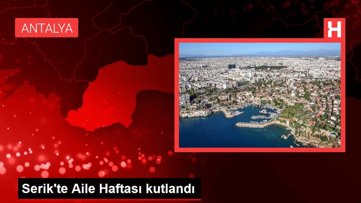Serik'te Aile Haftası kutlandı