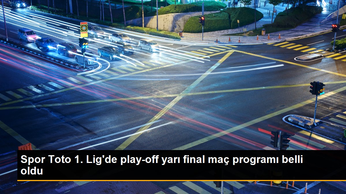 Spor Toto 1. Lig\'de play-off yarı final maç programı belli oldu