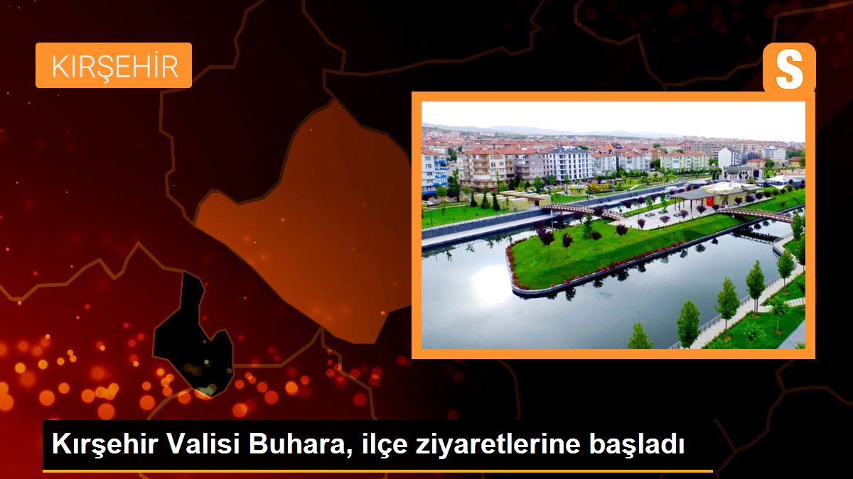 Kırşehir Valisi Buhara, ilçe ziyaretlerine başladı