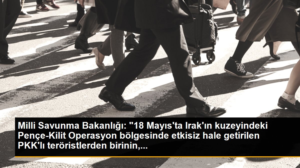 Milli Savunma Bakanlığı: "18 Mayıs\'ta Irak\'ın kuzeyindeki Pençe-Kilit Operasyon bölgesinde etkisiz hale getirilen PKK\'lı teröristlerden birinin,...