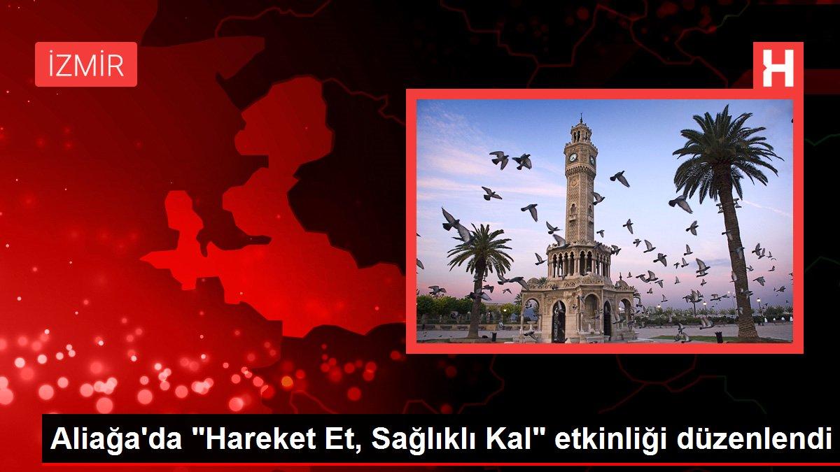 Aliağa'da 'Hareket Et, Sağlıklı Kal' etkinliği düzenlendi