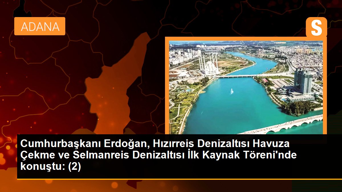 Cumhurbaşkanı Erdoğan, Hızırreis Denizaltısı Havuza Çekme ve Selmanreis Denizaltısı İlk Kaynak Töreni\'nde konuştu: (2)