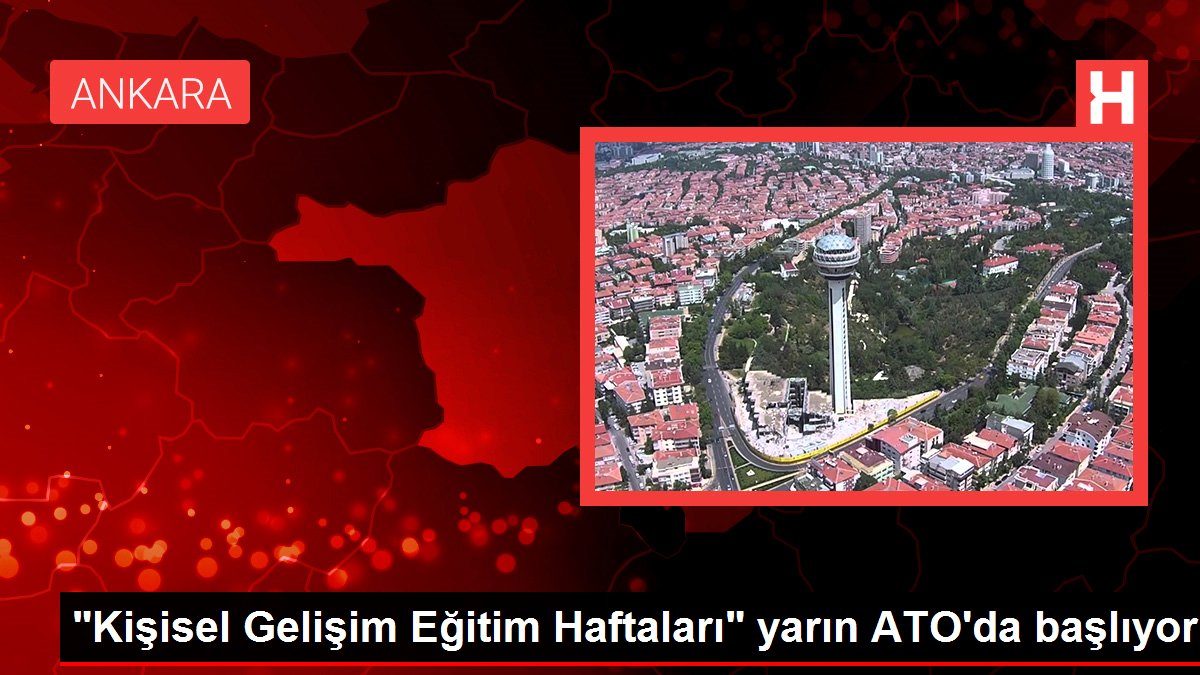 'Kişisel Gelişim Eğitim Haftaları' yarın ATO'da başlıyor