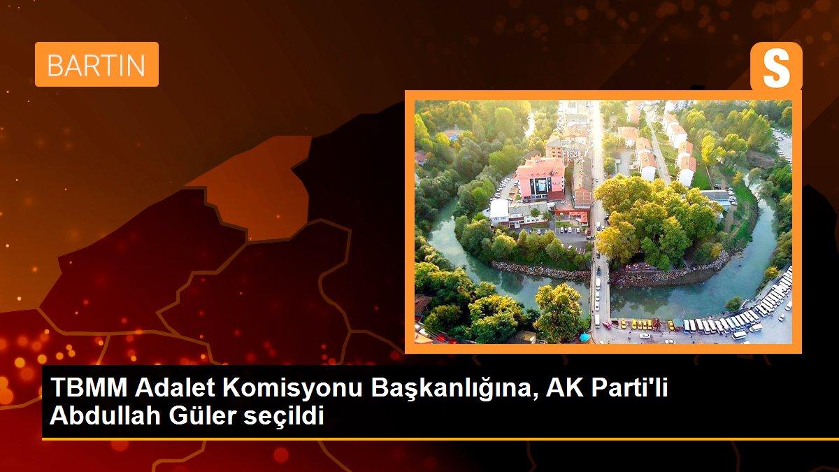 TBMM Adalet Komisyonu Başkanlığına, AK Parti\'li Abdullah Güler seçildi