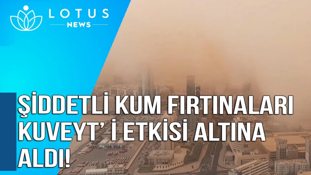 Video: Şiddetli Kum Fırtınaları Kuveyt\'i Etkisi Altına Aldı