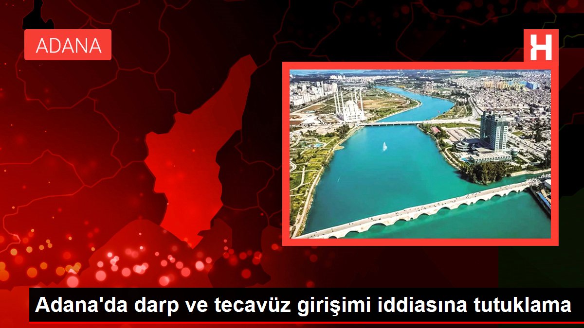 Adana'da darp ve tecavüz girişimi iddiasına tutuklama