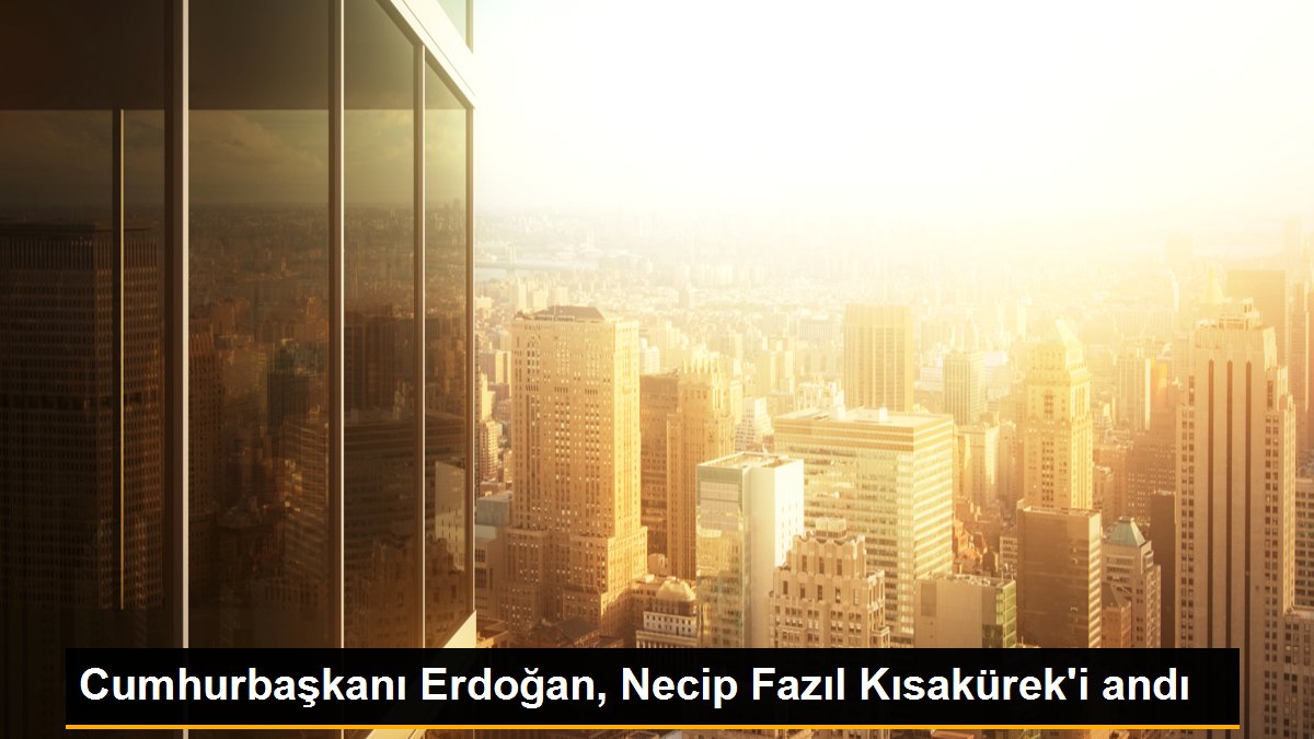 Cumhurbaşkanı Erdoğan, Necip Fazıl Kısakürek\'i andı