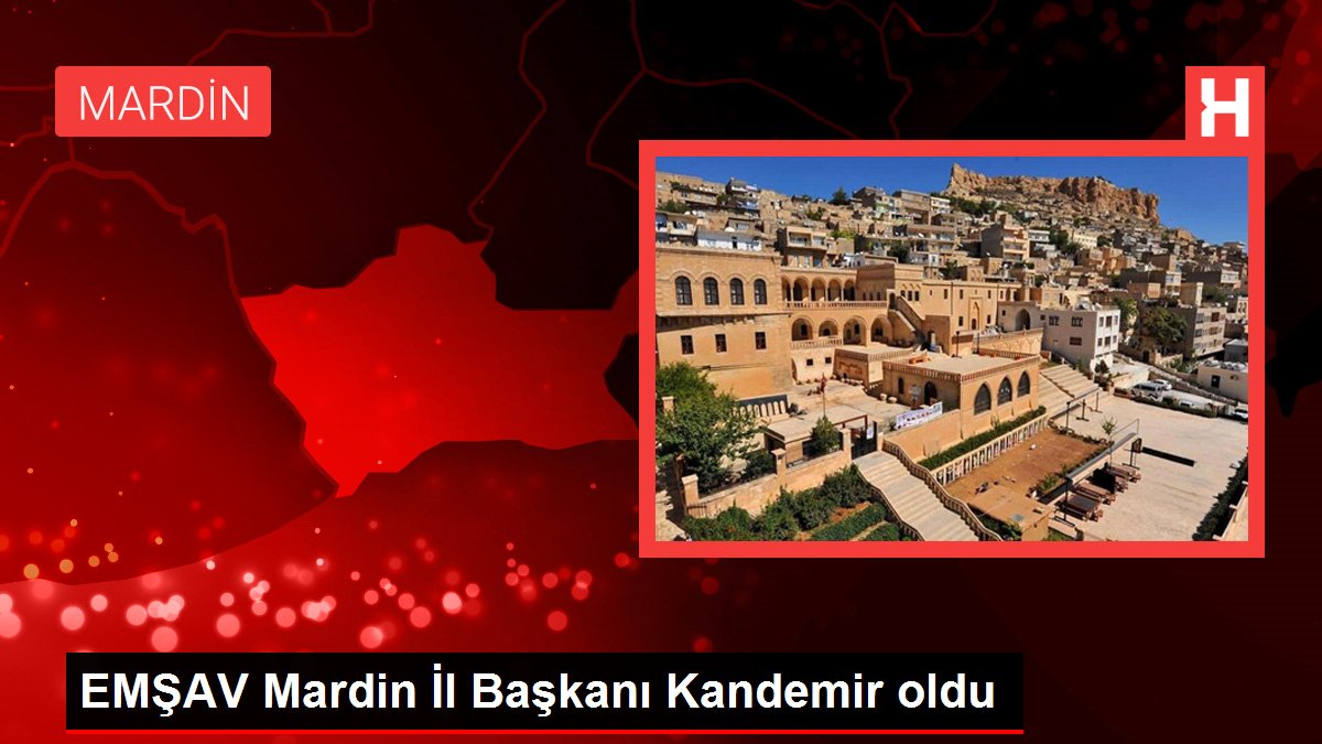 EMŞAV Mardin İl Başkanı Kandemir oldu