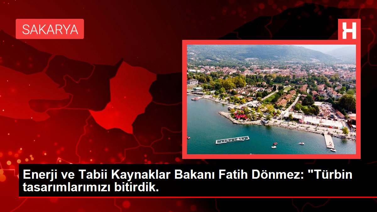 Bakan Dönmez: 'Yakında ilk yerli türbin üretimine geçeceğiz.