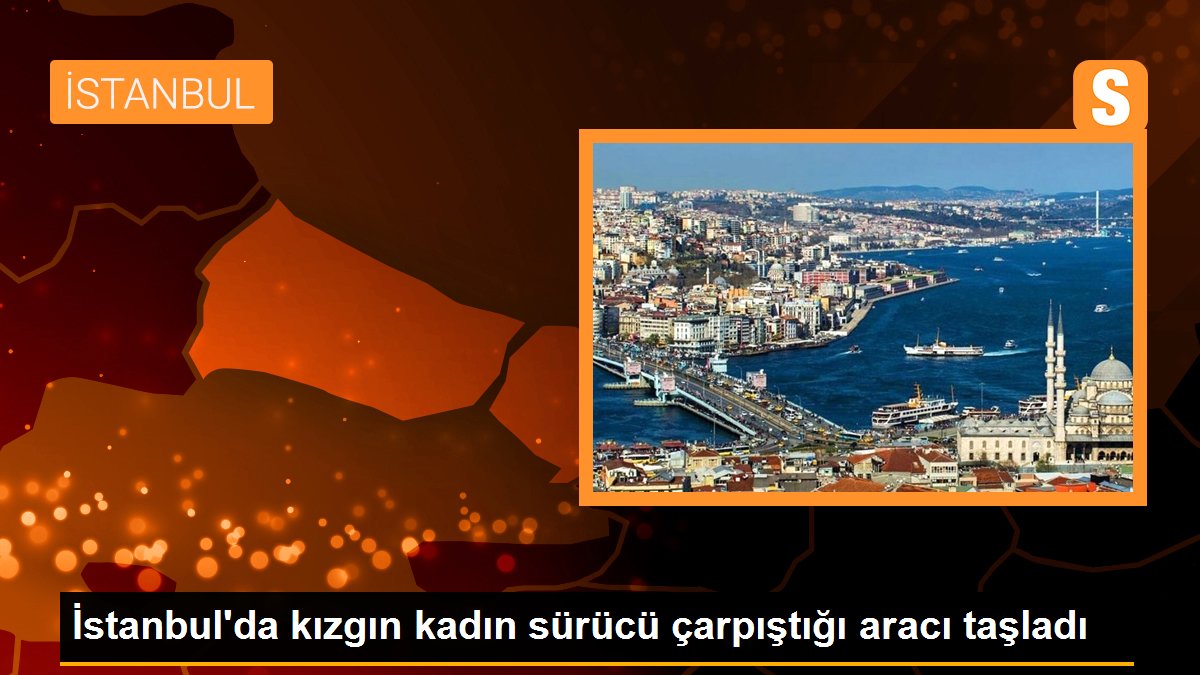 İstanbul\'da kızgın kadın sürücü çarpıştığı aracı taşladı