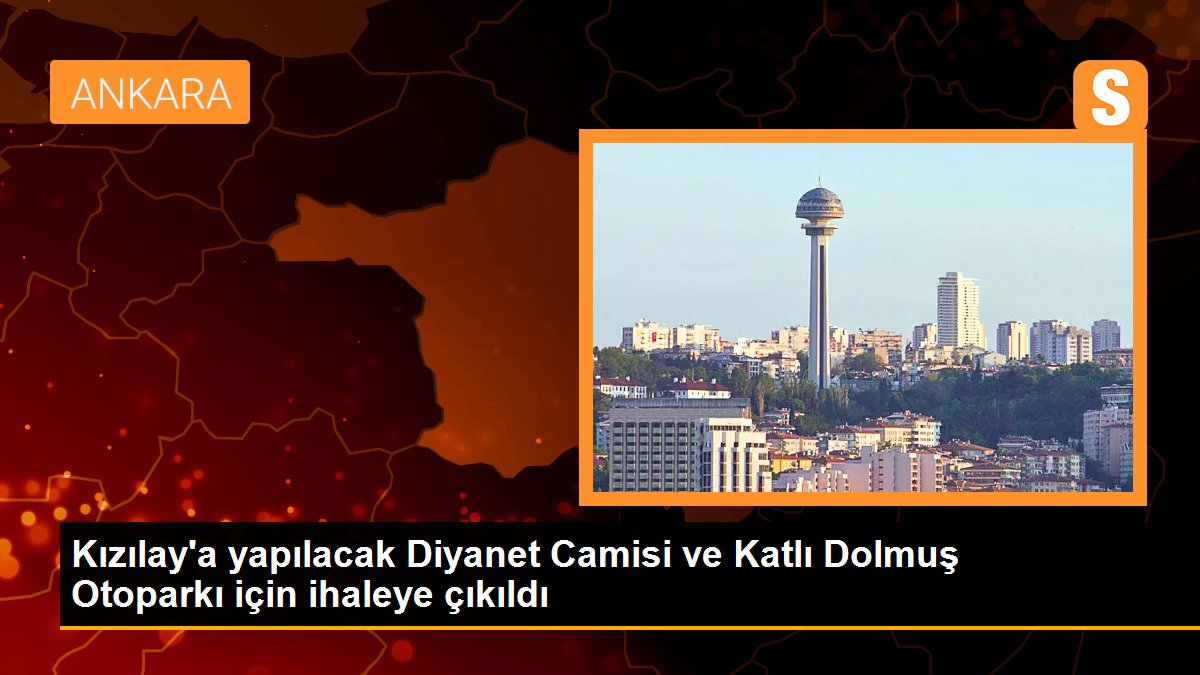 Kızılay\'a yapılacak Diyanet Camisi ve Katlı Dolmuş Otoparkı için ihaleye çıkıldı