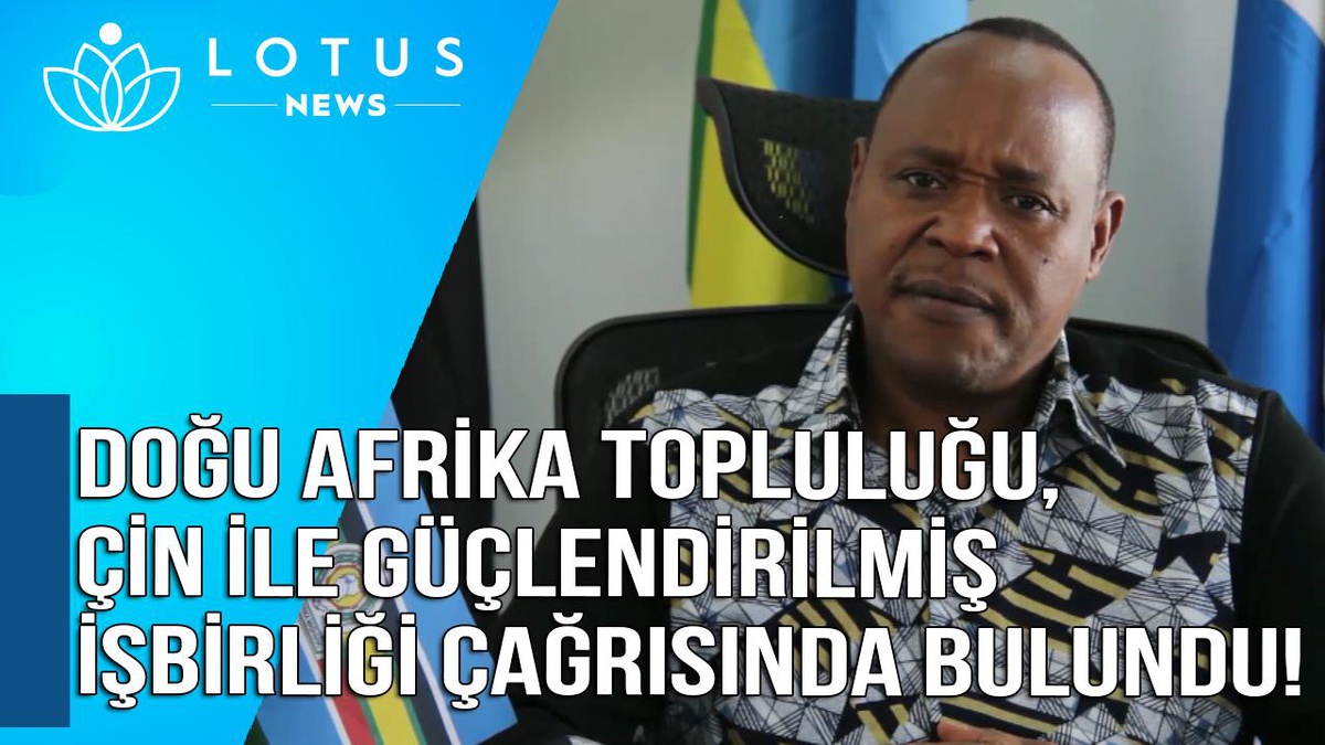 Video: Doğu Afrika Topluluğu, Çin ile Güçlendirilmiş İşbirliği Çağrısında Bulundu