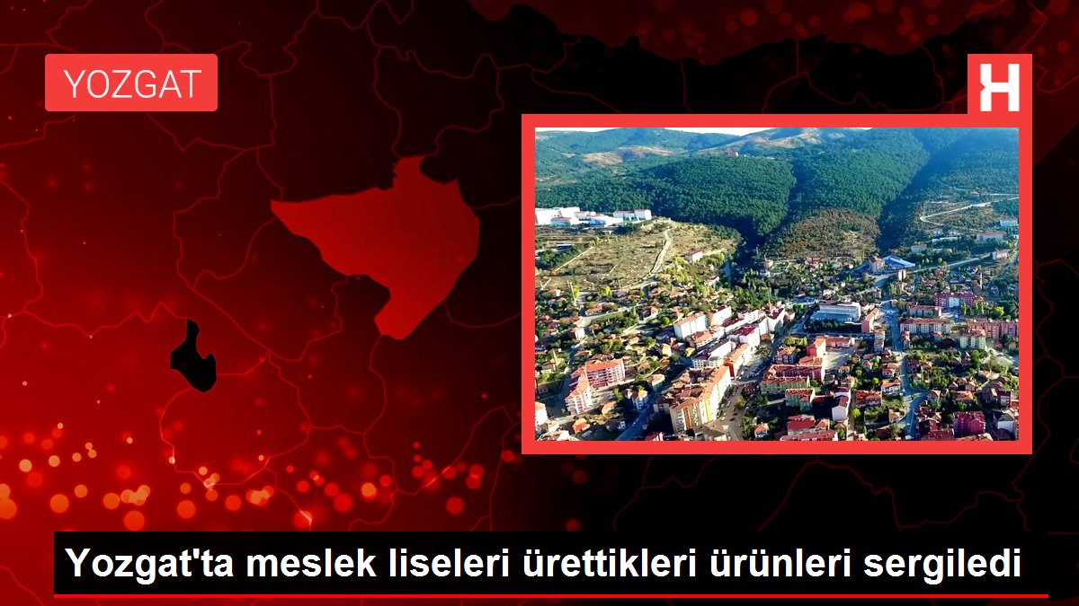 Yozgat'ta meslek liseleri ürettikleri ürünleri sergiledi