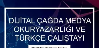 'Dijital Çağda Medya Okuryazarlığı ve Türkçe Çalıştayı', Sırbistan'da düzenlenecek