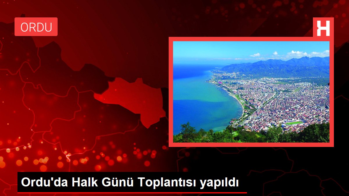 Ordu'da Halk Günü Toplantısı yapıldı
