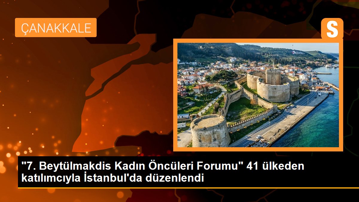 "7. Beytülmakdis Kadın Öncüleri Forumu" 41 ülkeden katılımcıyla İstanbul\'da düzenlendi