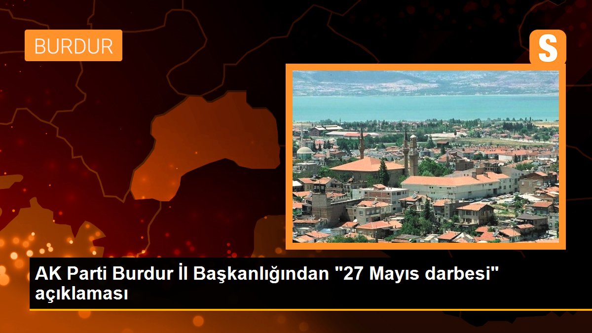 AK Parti Burdur İl Başkanlığından "27 Mayıs darbesi" açıklaması