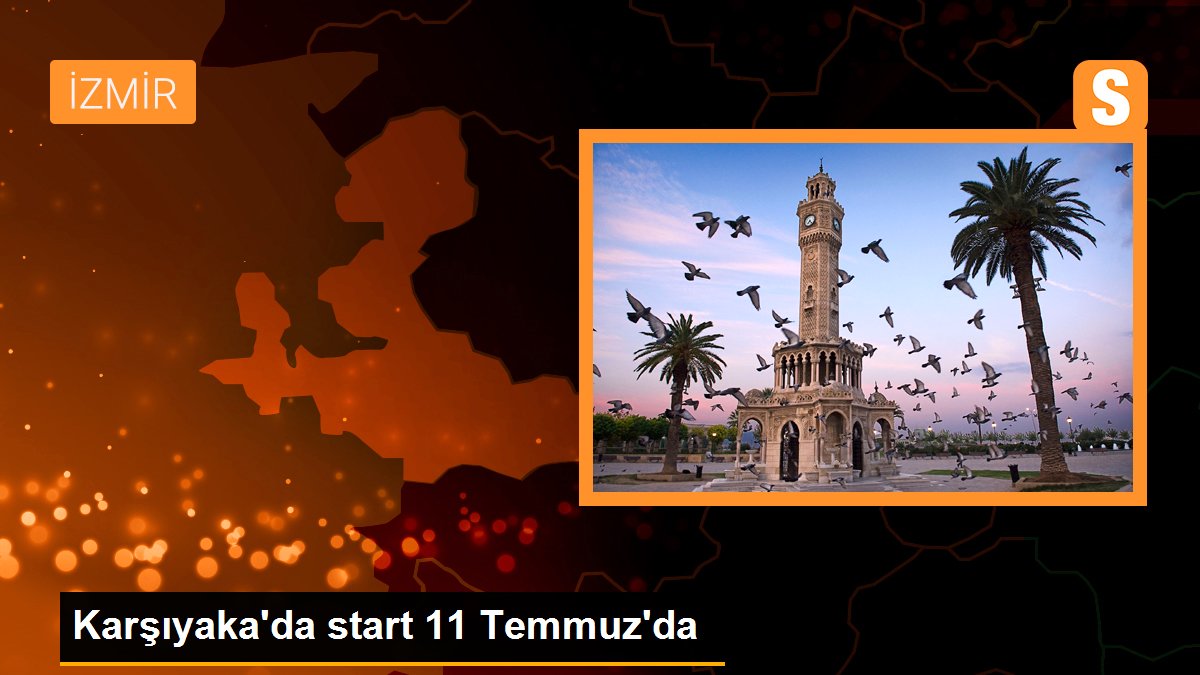 Karşıyaka\'da start 11 Temmuz\'da