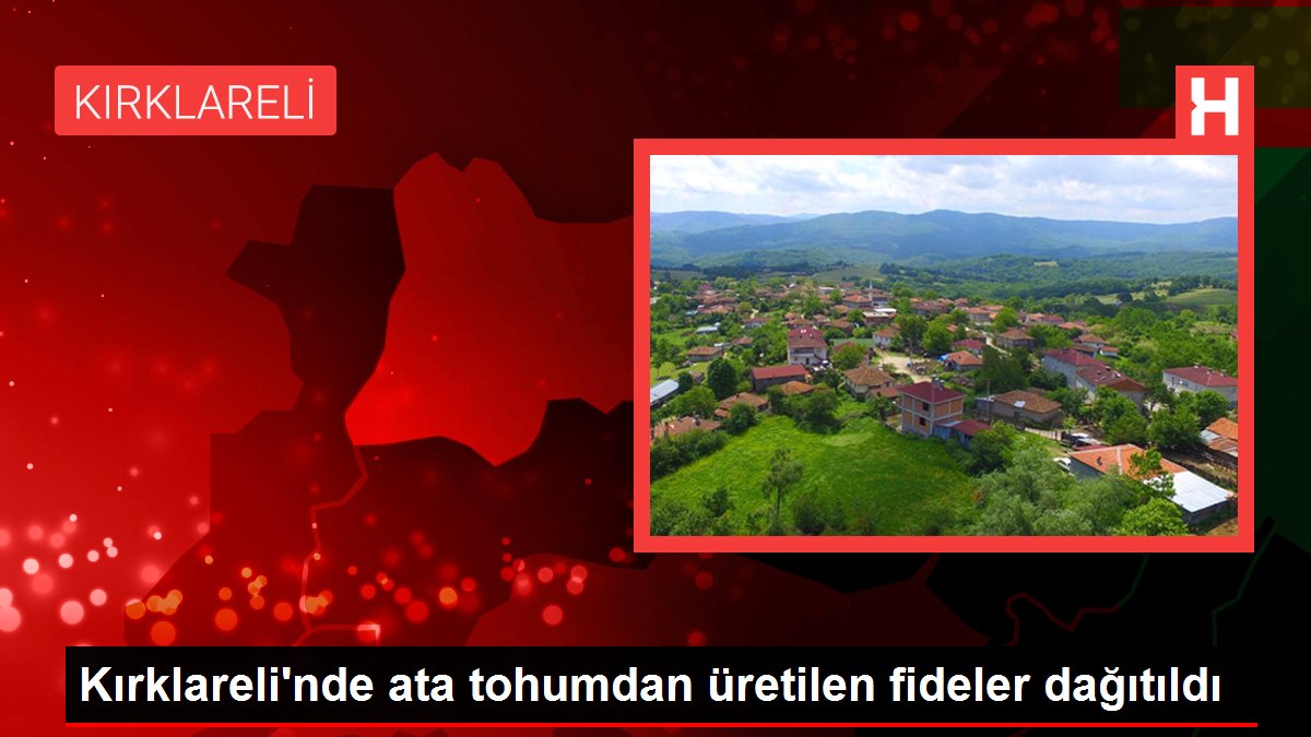 Kırklareli'nde ata tohumdan üretilen fideler dağıtıldı