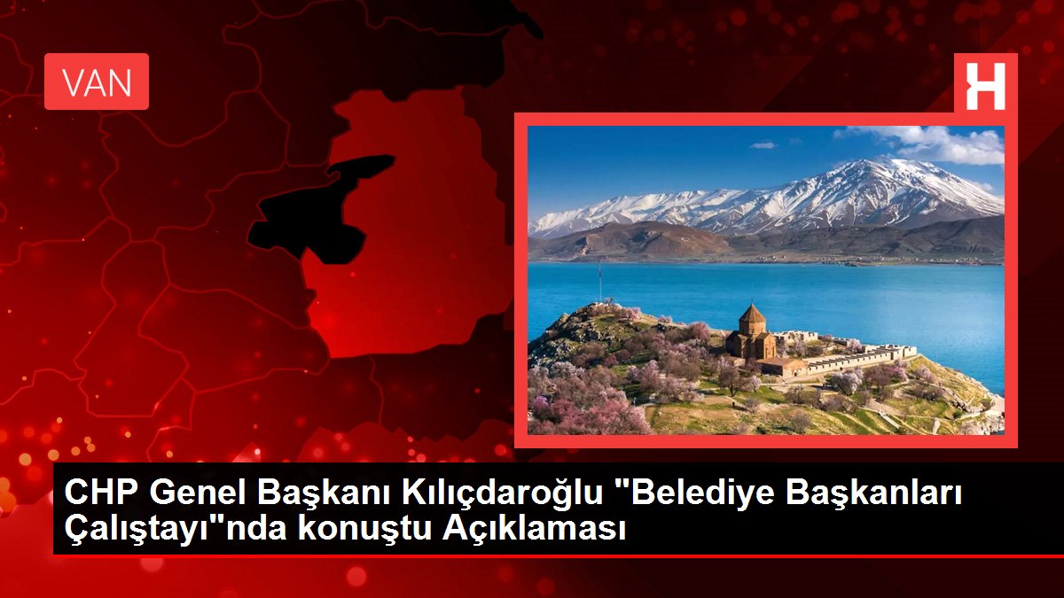 CHP Genel Başkanı Kılıçdaroğlu 'Belediye Başkanları Çalıştayı'nda konuştu Açıklaması