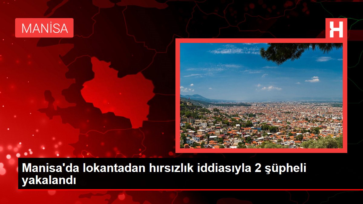Manisa'da lokantadan hırsızlık iddiasıyla 2 şüpheli yakalandı