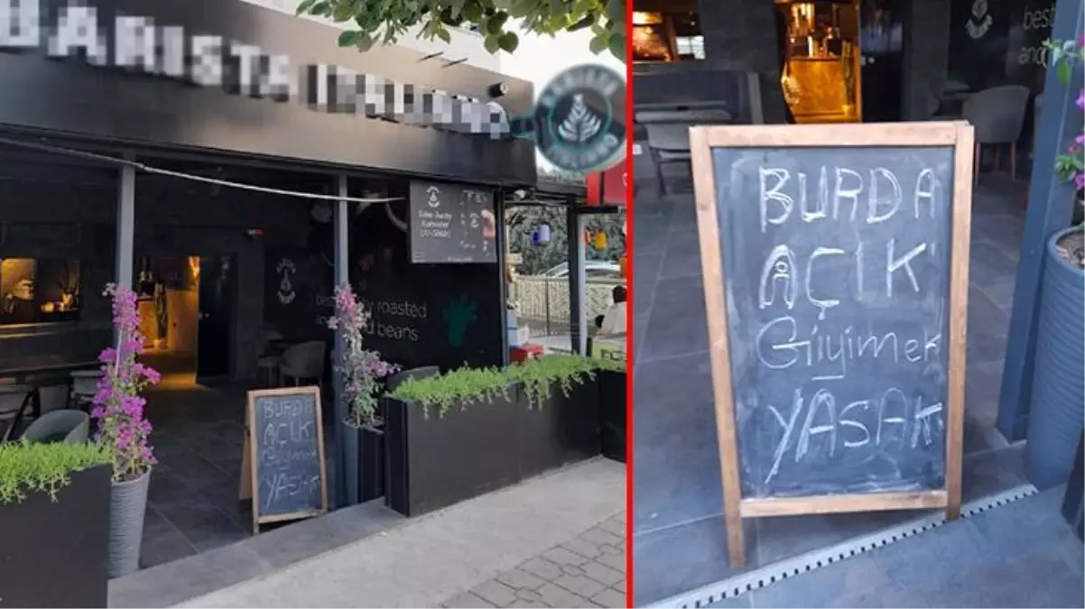 'Açık giyinmek yasak' yazısı olan kafede şort giyen genç kızları dışarı çıkartan personelin işine son verildi