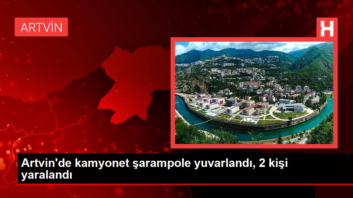 Artvin'de kamyonet şarampole yuvarlandı, 2 kişi yaralandı