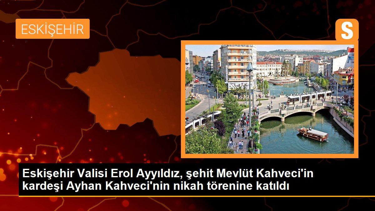 Eskişehir Valisi Erol Ayyıldız, şehit Mevlüt Kahveci\'in kardeşi Ayhan Kahveci\'nin nikah törenine katıldı