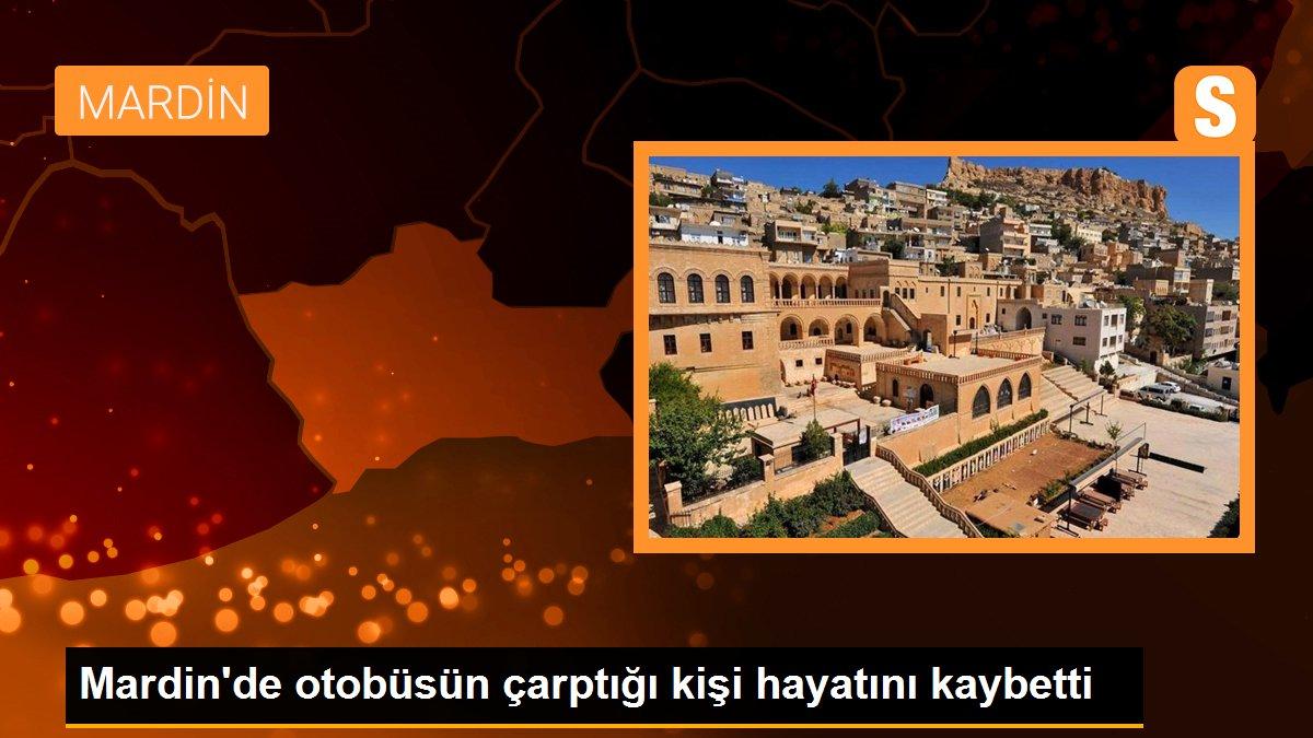 Mardin\'de otobüsün çarptığı kişi hayatını kaybetti