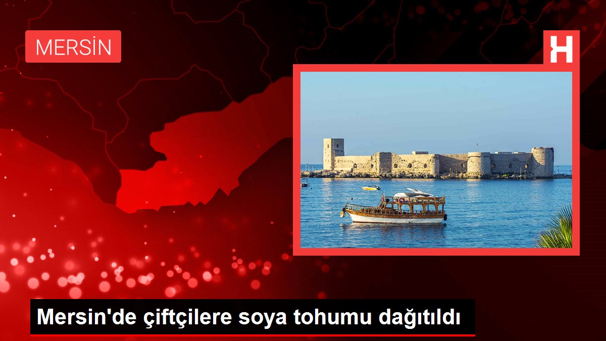 Mersin'de çiftçilere soya tohumu dağıtıldı