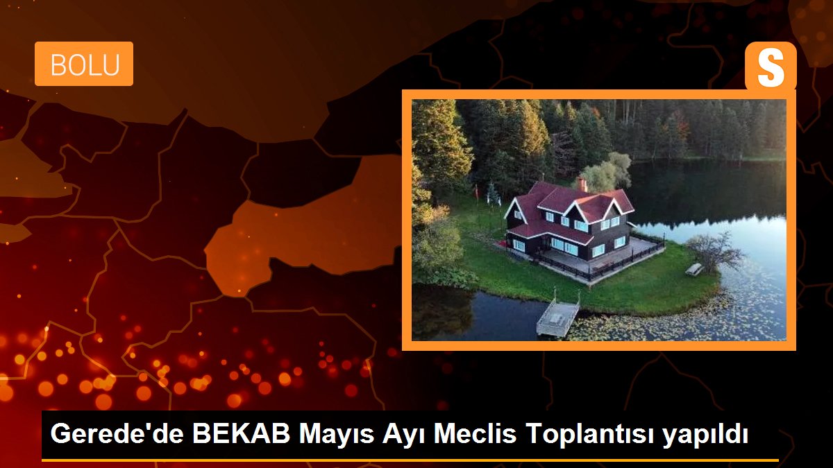 Gerede\'de BEKAB Mayıs Ayı Meclis Toplantısı yapıldı