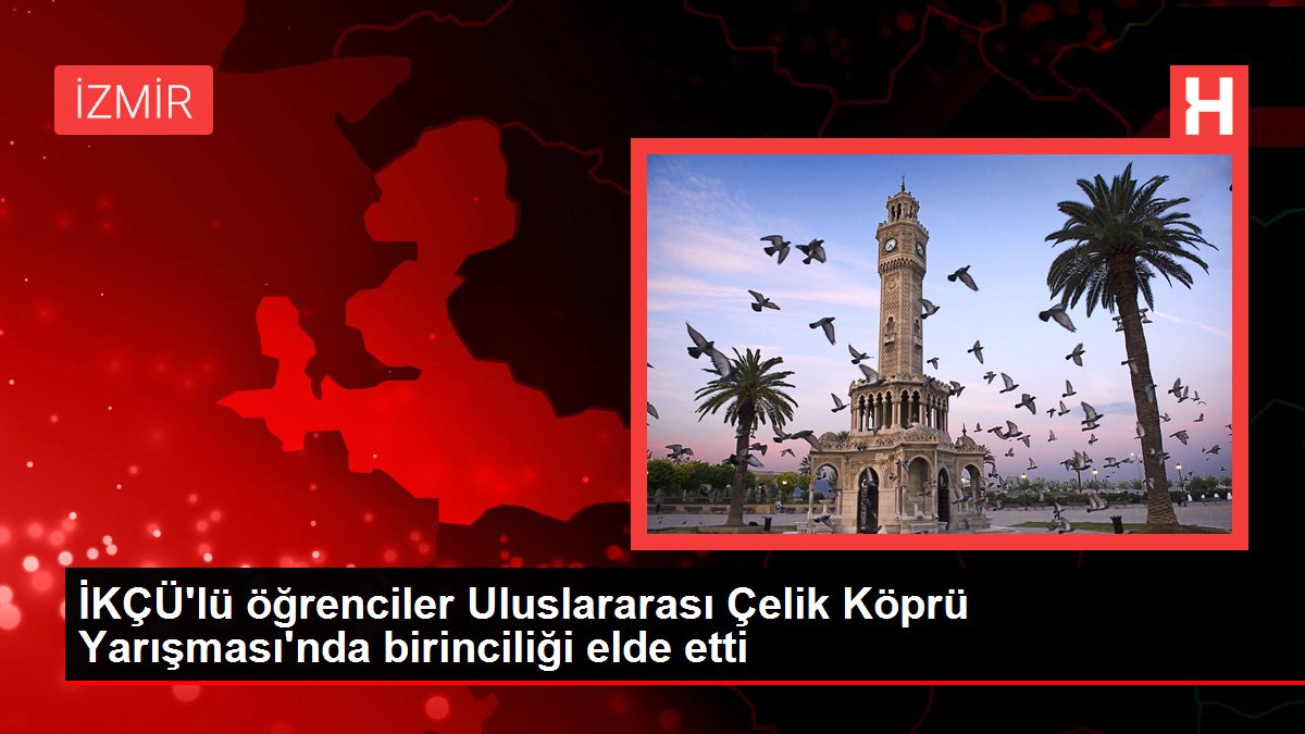 İKÇÜ'lü öğrenciler Uluslararası Çelik Köprü Yarışması'nda birinciliği elde etti