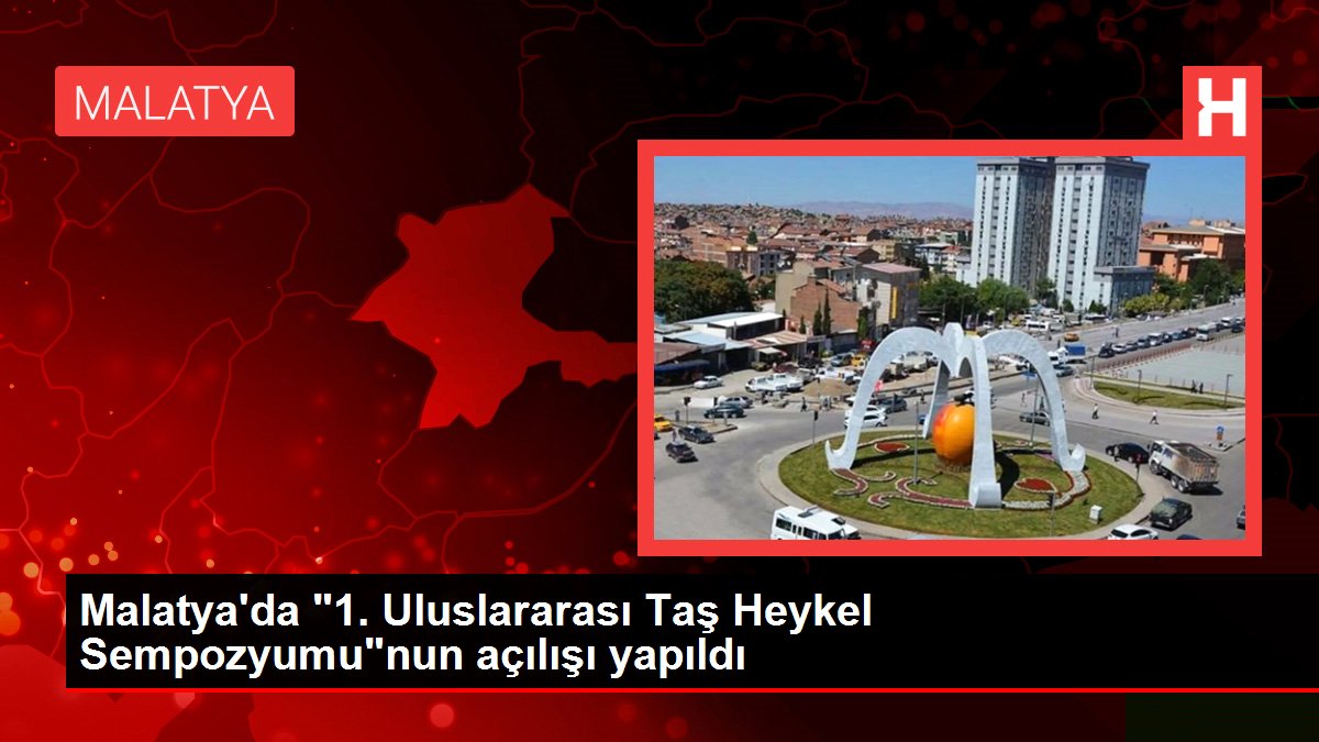 Malatya'da '1. Uluslararası Taş Heykel Sempozyumu'nun açılışı yapıldı