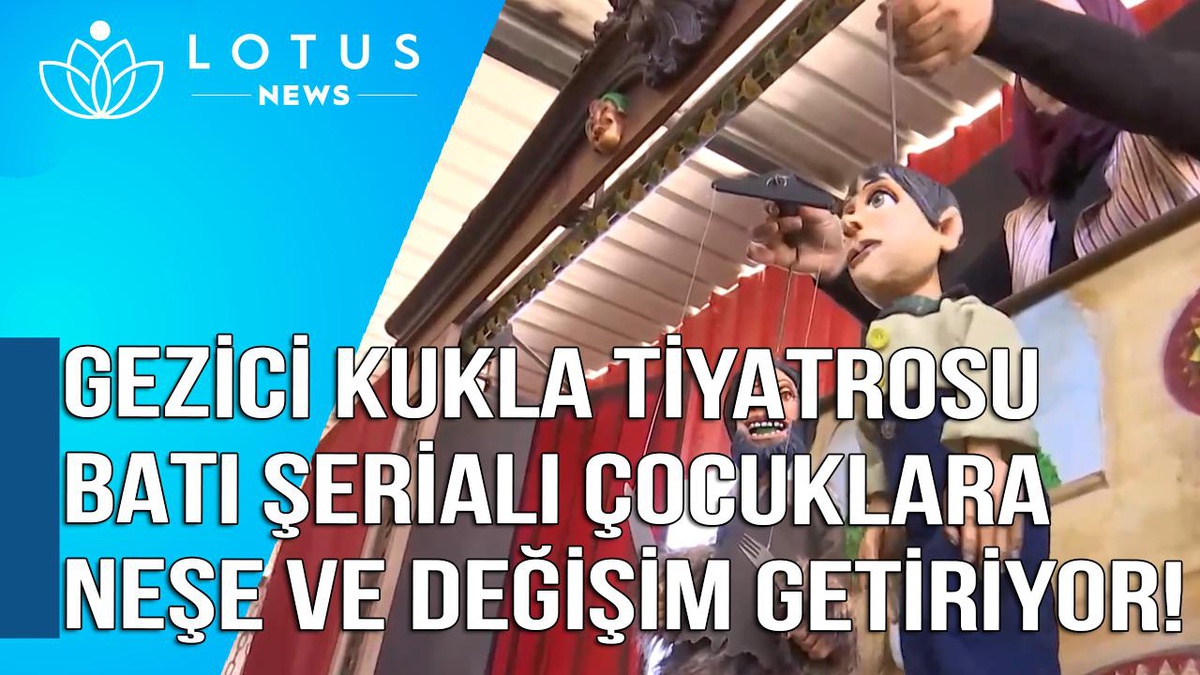 Video: Gezici Kukla Tiyatrosu Batı Şerialı Çocuklara Neşe ve Değişim Getiriyor