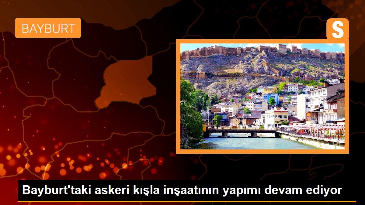 Bayburt\'taki askeri kışla inşaatının yapımı devam ediyor