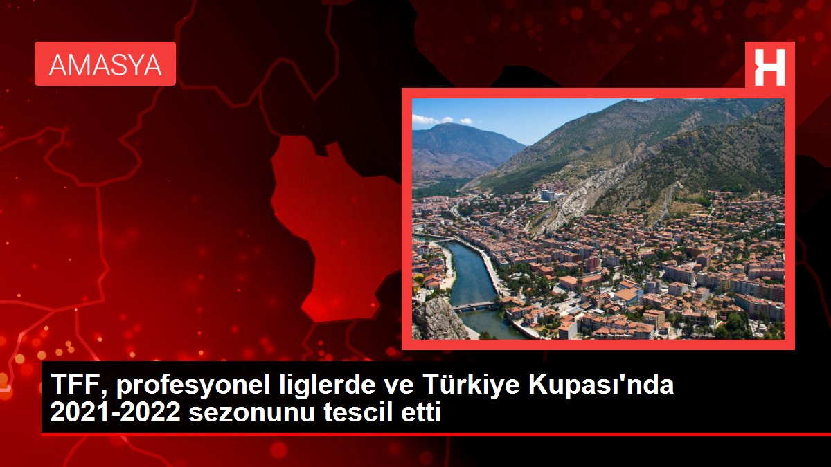 TFF, profesyonel liglerde ve Türkiye Kupası'nda 2021-2022 sezonunu tescil etti