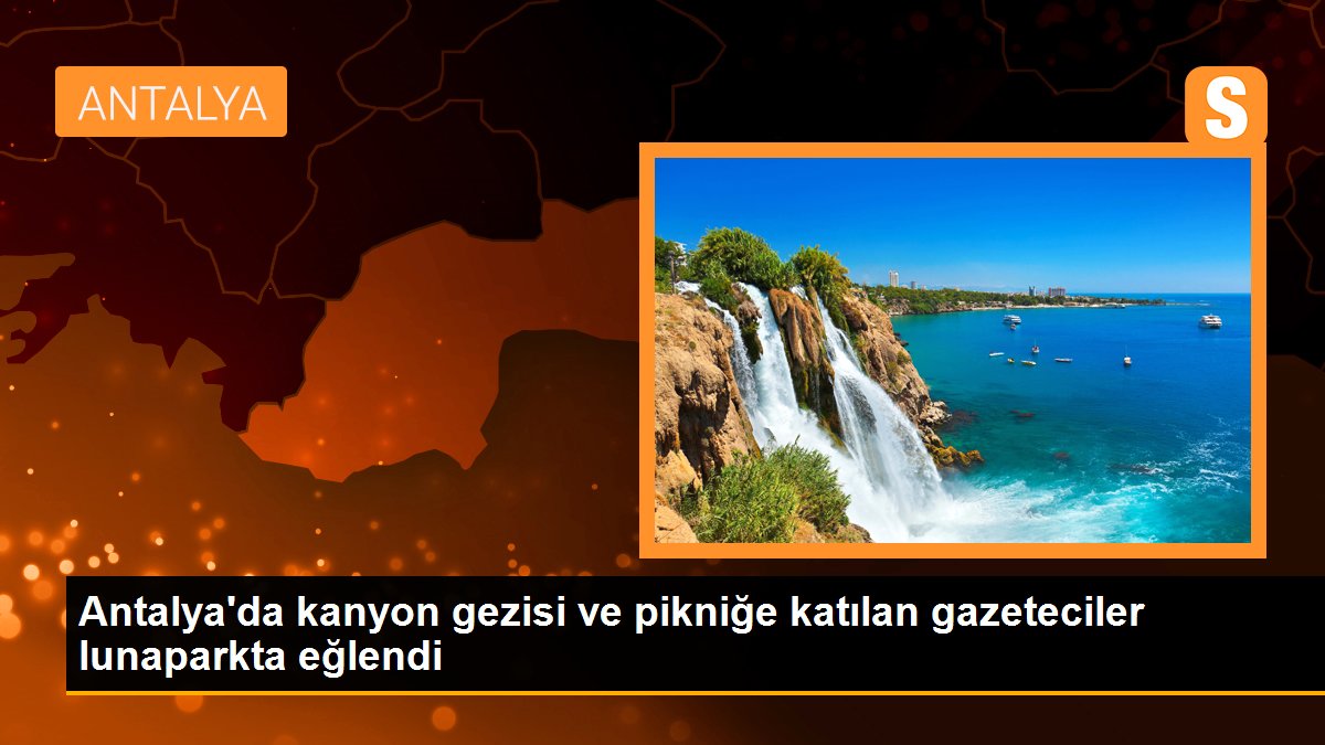 Antalya\'da kanyon gezisi ve pikniğe katılan gazeteciler lunaparkta eğlendi