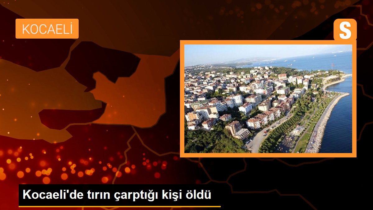 Kocaeli\'de tırın çarptığı kişi öldü