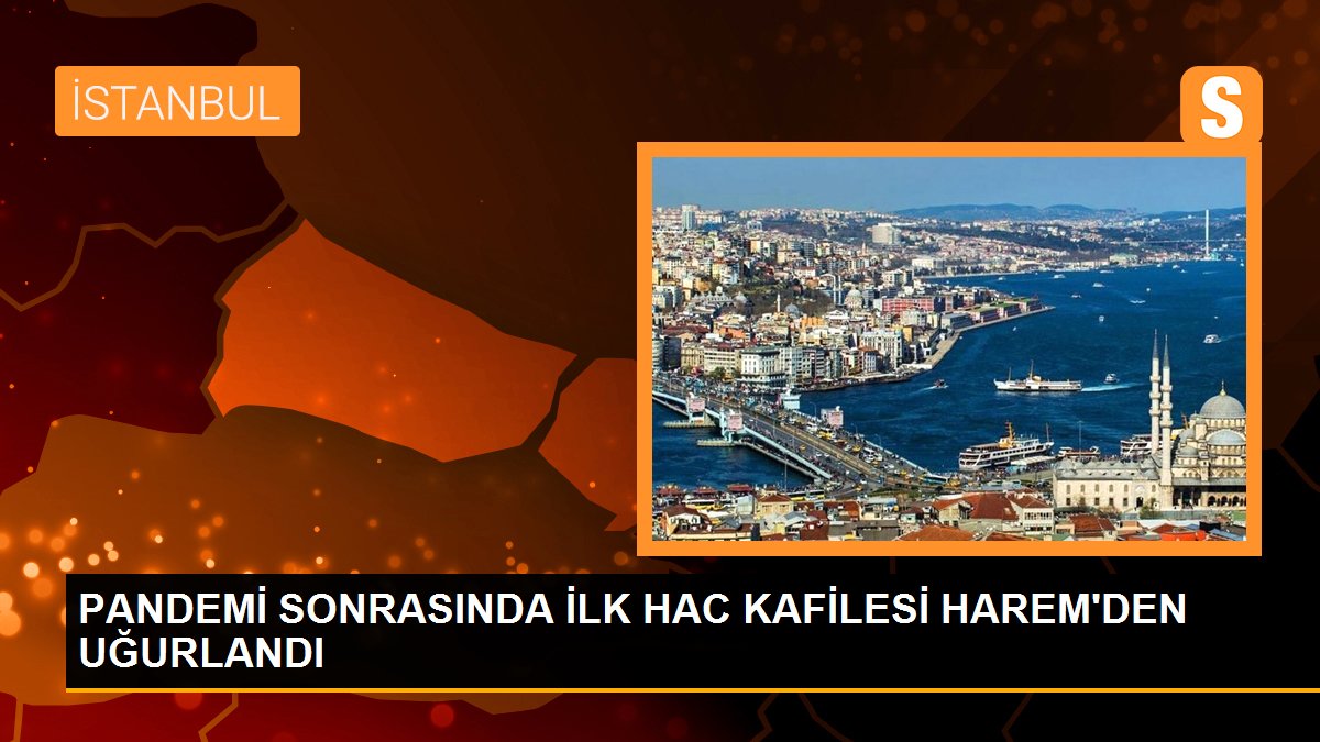 PANDEMİ SONRASINDA İLK HAC KAFİLESİ HAREM\'DEN UĞURLANDI