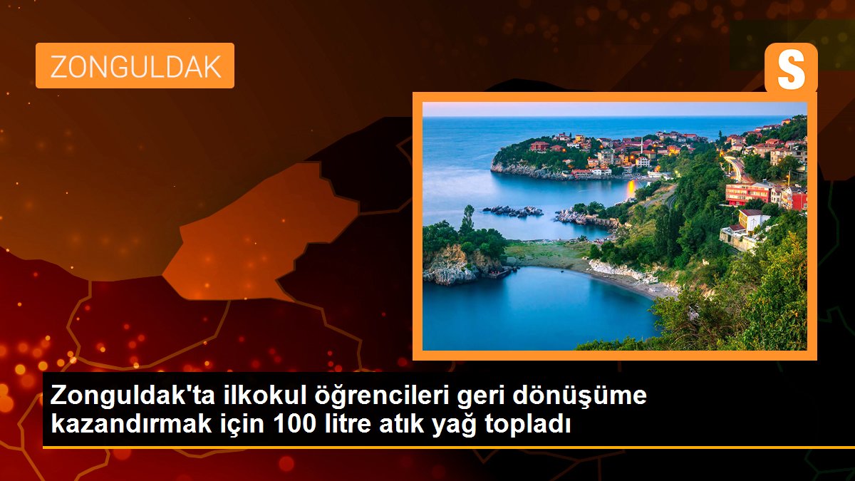 Zonguldak\'ta ilkokul öğrencileri geri dönüşüme kazandırmak için 100 litre atık yağ topladı