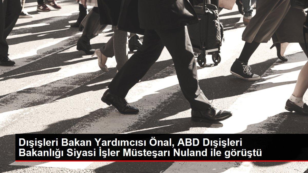 Dışişleri Bakan Yardımcısı Önal, ABD Dışişleri Bakanlığı Siyasi İşler Müsteşarı Nuland ile görüştü