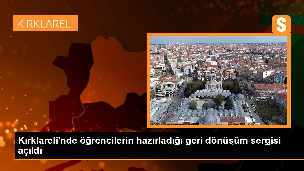 Kırklareli\'nde öğrencilerin hazırladığı geri dönüşüm sergisi açıldı