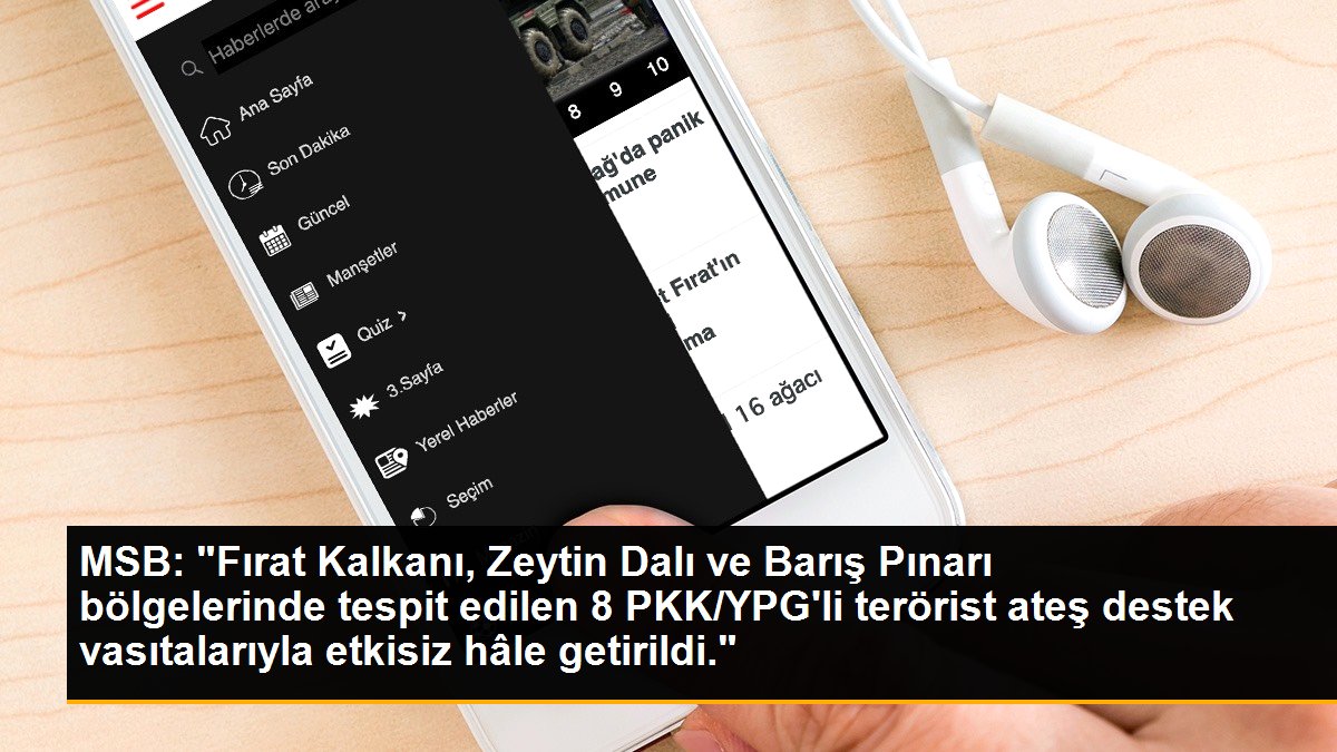 MSB: "Fırat Kalkanı, Zeytin Dalı ve Barış Pınarı bölgelerinde tespit edilen 8 PKK/YPG\'li terörist ateş destek vasıtalarıyla etkisiz hâle getirildi."