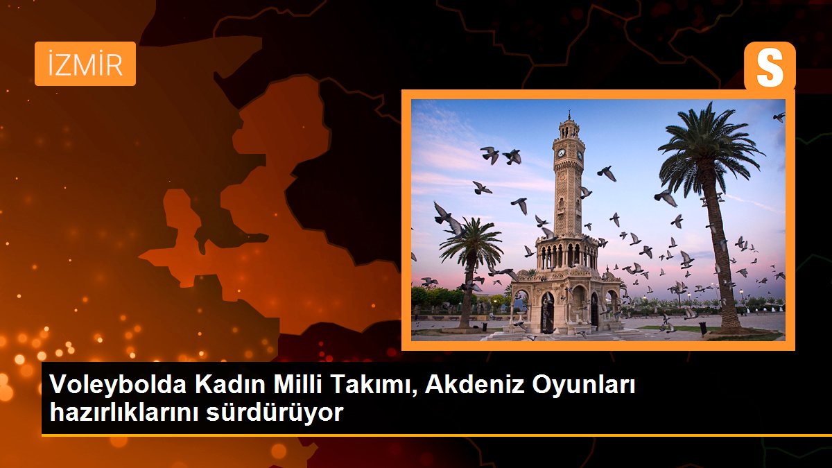 Voleybolda Kadın Milli Takımı, Akdeniz Oyunları hazırlıklarını sürdürüyor