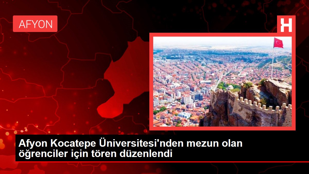 Afyon Kocatepe Üniversitesi'nden mezun olan öğrenciler için tören düzenlendi
