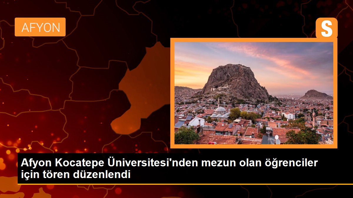 Afyon Kocatepe Üniversitesi\'nden mezun olan öğrenciler için tören düzenlendi