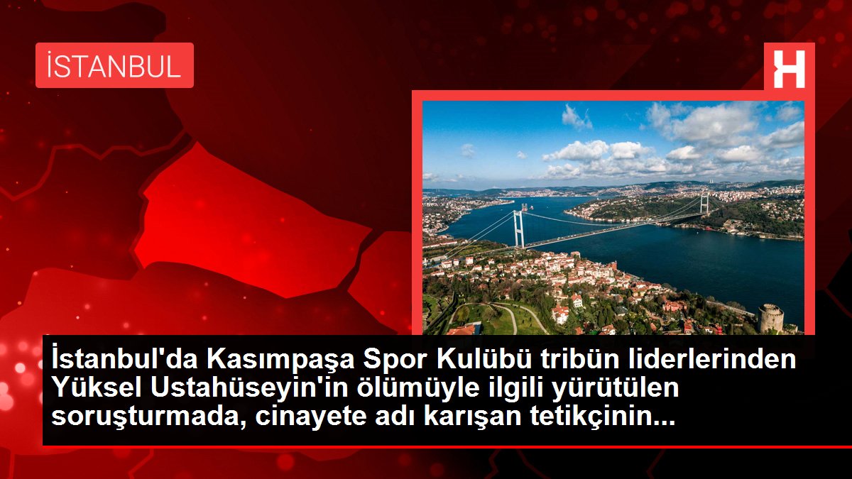 İstanbul'da Kasımpaşa Spor Kulübü tribün liderlerinden Yüksel Ustahüseyin'in ölümüyle ilgili yürütülen soruşturmada, cinayete adı karışan tetikçinin...
