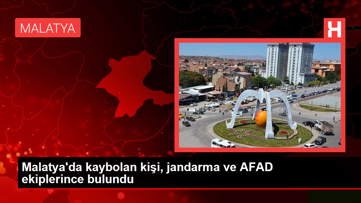 Malatya'da kaybolan kişi, jandarma ve AFAD ekiplerince bulundu