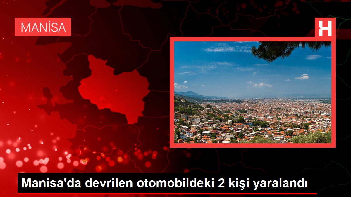 Manisa'da devrilen otomobildeki 2 kişi yaralandı